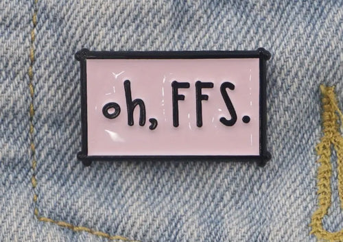 Oh, FFS Enamel Pin